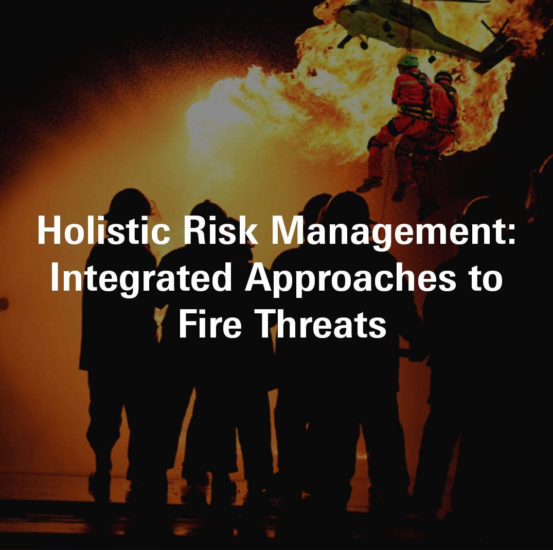 Holistic Risk Management: Integrated Approaches to Fire Threats